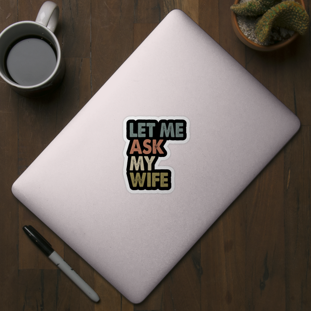 Vintage Let Me Ask My Wife by celestewilliey